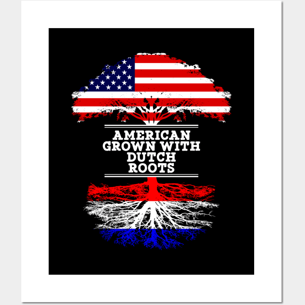 American Grown With Dutch Roots - Gift for Dutch From Netherlands Wall Art by Country Flags